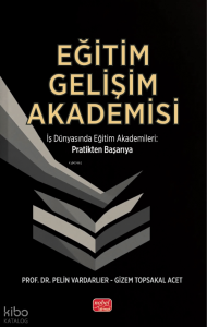 Eğitim Gelişim Akademisi;İş Dünyasında Eğitim Akademileri - Pratikten Başarıya