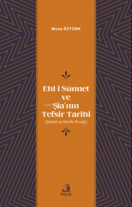 Ehl-i Sünnet ve Şîa’nın Tefsir Tarihi;(Zehebî ve Marife Örneği)