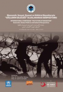 Ekonomik, Sosyal, Siyasal Ve Kültürel Boyutlarıyla “Göçlerin Geleceği” Uluslararası Sempozyum
