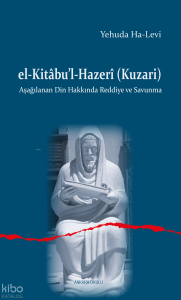 El-Kitâbu’l-Hazerî (Kuzari);Aşağılanan Din Hakkında Reddiye ve Savunma