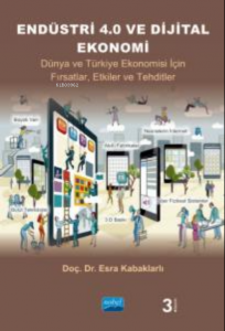 Endüstri 4.0 Ve Dijital Ekonomi- Dünya ve Türkiye Ekonomisi İçin Fırsatlar, Etkiler ve Tehditler
