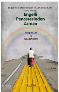 Engelli Penceresinden Zaman -  Engellinin Gündelik Hayatı ve Zamanın Anlamı: Yalova Örneği