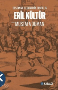 Eril Kültür - Destan ve Hegemonik Erkeklik