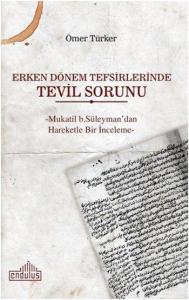 Erken Dönem Tefsirlerinde Tevil Sorunu; -Mukatil b. Süleyman'dan Hareketle Bir İnceleme-