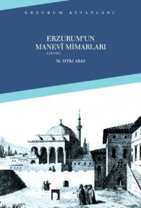 Erzurum´un Manevi Mimarları