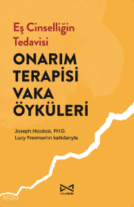 Eş Cinselliğin Tedavisi: Onarım Terapisi Vaka Öyküleri