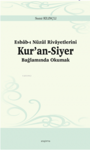 Esbâb-ı Nüzûl Rivâyetlerini Kur’an-Siyer Bağlamında Okumak