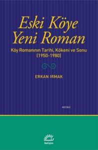 Eski Köye Yeni Roman; Köy Romanının Tarihi, Kökeni ve Sonu (1950-1980)