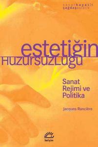 Estetiğim Huzursuzluğu; Sanat Rejimi ve Politika