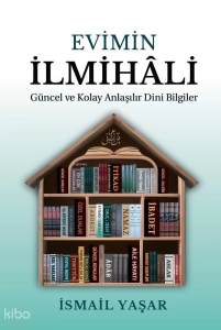 Evimin İlmihali;Güncel Ve Kolay Anlatımlı Dini Bilgiler