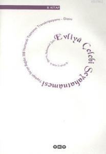 Evliyâ Çelebi Seyahatnâmesi 8.Kitap (Ciltli); Topkapı Sarayı Bağdat 308 Numaralı Yazmanın Transkrip