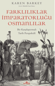 Farklılıklar İmparatorluğu Osmanlılar;Bir Karşılaştırmalı Tarih Perspektifi