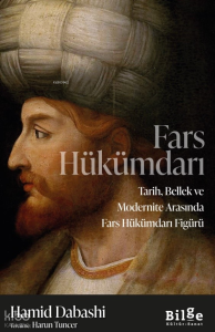 Fars Hükümdarı;Tarih, Bellek ve Mondernite Arasında Fars Hükümdarı Figürü