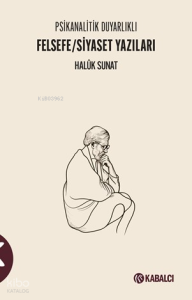 Felsefe - Siyaset Yazıları;Psikanalitik Duyarlıklı