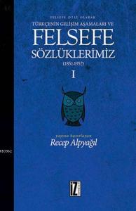 Felsefe Sözlüklerimiz - I (1851-1952); Felsefe Dili Olarak Türkçenin Gelişim Aşamaları