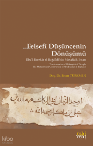Felsefî Düşüncenin Dönüşümü;Ebu’l-Berekât el-Bağdâdî’nin Metafizik İnşası