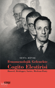Fenomenolojik Gelenekte Cogito Eleştirisi;Husserl, Heidegger, Sartre, Merleau-Ponty