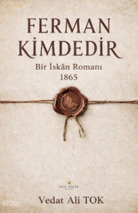 Ferman Kimdedir;Bir İskan Romanı 1865
