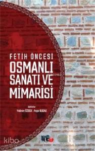 Fetih Öncesi Osmanlı Sanatı ve Mimarisi