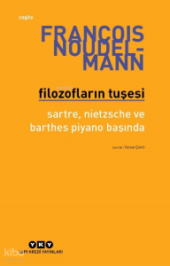 Filozofların Tuşesi;Sartre, Nietzsche Ve Barthes Piyano Başında