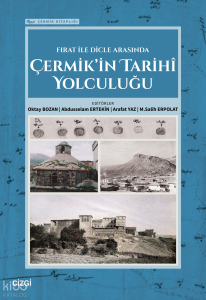 Fırat ile Dicle Arasında Çermik’in Tarihi Yolculuğu