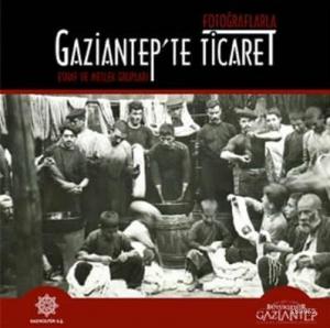 Fotoğraflarla Gaziantep'te Ticaret. Esnaf ve Meslek Grupları
