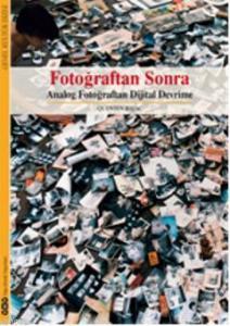 Fotoğraftan Sonra; Analog Fotoğraftan Sonra Dijital Devrime