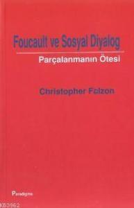 Foucault ve Sosyal Diyalog; Parçalanmanın Ötesi