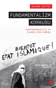 Fundamentalizm Korkusu; Avrupamerkezcilik ve İslamcılığın Doğuşu