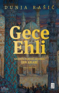 Gece Ehli;Gecenin Perdesi Ardında İbn Arabî