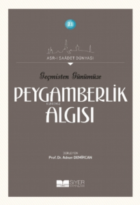 Geçmişten Günümüze Peygamberlik Algısı;Asrı Saadet Dünyası 21