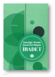 Gençliğe Yönelik  Temel Dini Bilgiler İbadet