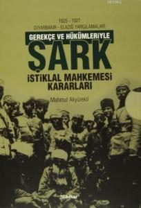 Gerekçe ve Hükümleriyle Şark İstiklal Mahkemesi Kararları (2 Cilt Takım); 1926 - 1927 Diyarbakır - Elazığ Yargılamaları