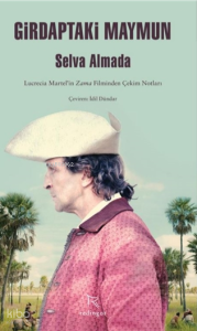 Girdaptaki Maymun;Lucrecia Martel’in Zama Filminden Çekim Notları
