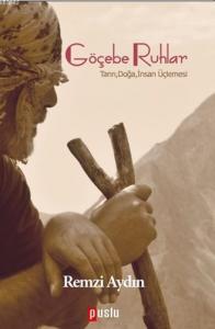 Göçebe Ruhlar; Tanrı,Doğa,İnsan Üçlemesi