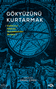 Gökyüzünü Kurtarmak;Galileo’nun Kilise’yle Mücadelesinden Bir Kesit