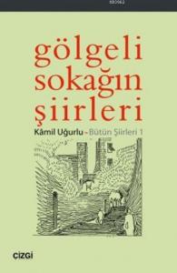 Gölgeli Sokağın Şiirleri; Bütün Şiirleri 1