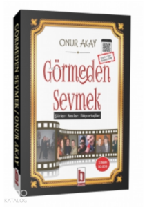 Görmeden Sevmek;"şiirler – Anılar – Röportajlar"