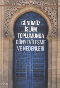 Günümüz İslâm Toplumunda Dünyevîleşme ve Nedenleri (Ciltli)