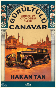 Gürültülü Canavar;Osmanlı’da Otomobilin Tarihi