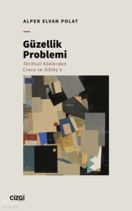 Güzellik Problemi;Tarihsel Köklerden Croce ve Sibley’e