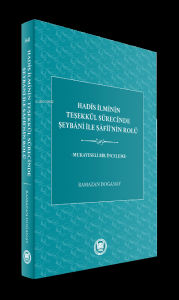 Hadis İlminin Teşekkül Sürecinde Şeybani ile Şafii'nin Rolü;Mukayeseli Bir İnceleme