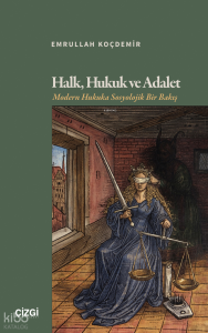 Halk, Hukuk ve Adalet;Modern Hukuka Sosyolojik Bir Bakış