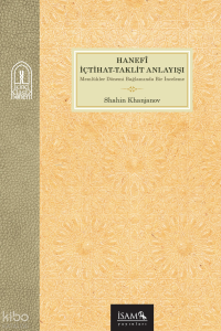 Hanefî İçtihat Taklit Anlayışı;Memlükler Dönemi Bağlamında Bir İnceleme