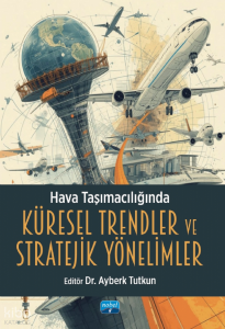 Hava Taşımacılığında Küresel Trendler ve Stratejik Yönelimler