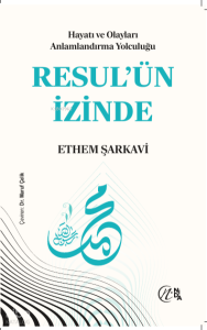 Hayatı ve Olayları Anlamlandırma Yolculuğu: Resul'ün İzinde