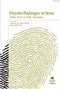 Hayatın Başlangıcı ve Sonu; Tıbbi, Dini ve Etik Sorunlar