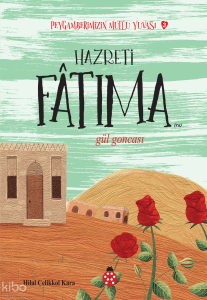 Hazreti Fatıma- Gül Goncası;Peygamberimizin Mutlu Yuvası-3
