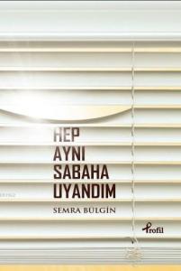 Hep Aynı Sabaha Uyandım