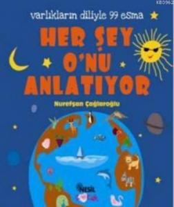 Her Şey O'nu Anlatıyor; Varlıkların Diliyle 99 Esma